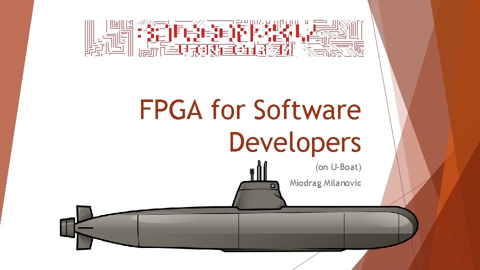 FPGA for Software Developers (on U-Boat) Miodrag Milanovic 
