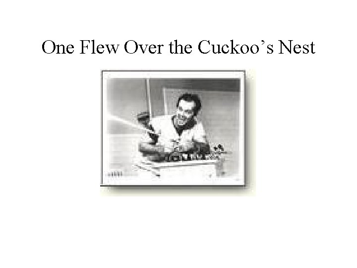 One Flew Over the Cuckoo’s Nest 