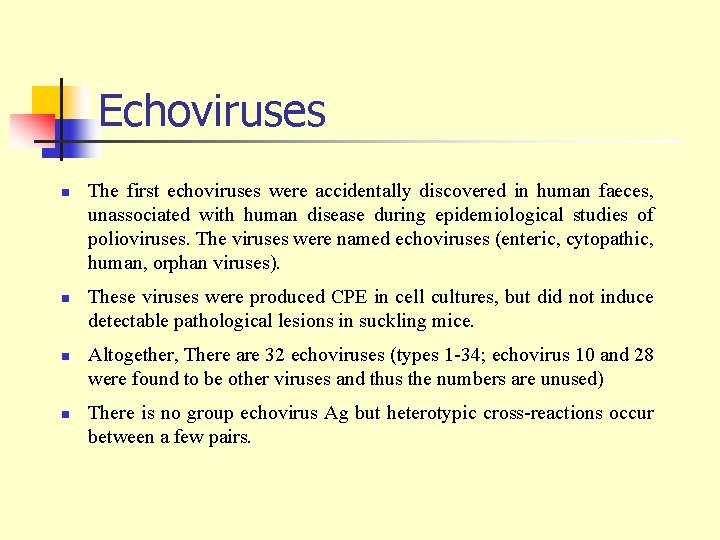 Echoviruses n n The first echoviruses were accidentally discovered in human faeces, unassociated with