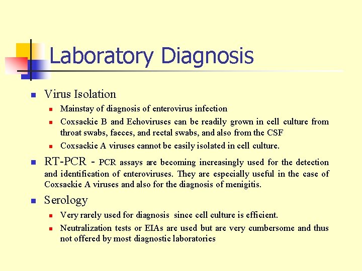 Laboratory Diagnosis n Virus Isolation n Mainstay of diagnosis of enterovirus infection Coxsackie B