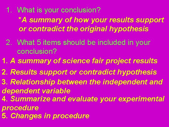 1. What is your conclusion? *A summary of how your results support or contradict