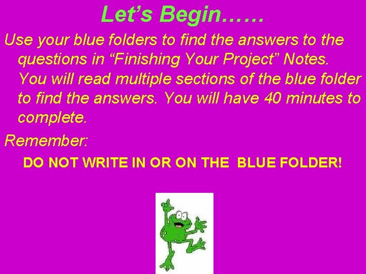 Let’s Begin…… Use your blue folders to find the answers to the questions in