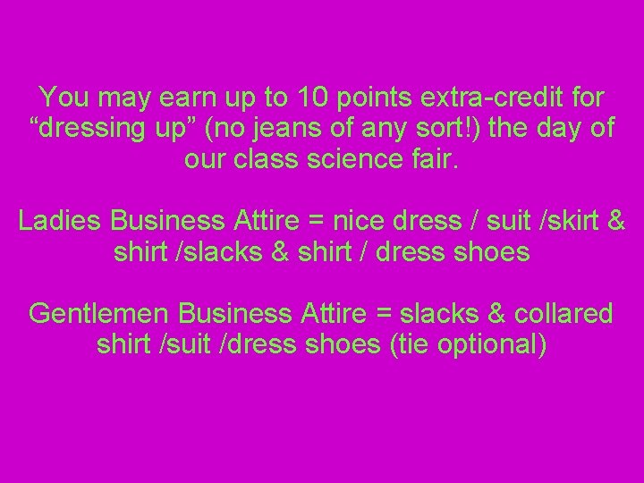 You may earn up to 10 points extra-credit for “dressing up” (no jeans of