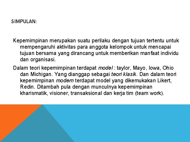 SIMPULAN: Kepemimpinan merupakan suatu perilaku dengan tujuan tertentu untuk mempengaruhi aktivitas para anggota kelompok