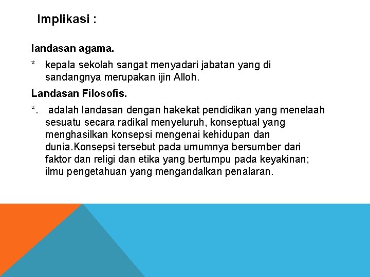 Implikasi : landasan agama. * kepala sekolah sangat menyadari jabatan yang di sandangnya merupakan