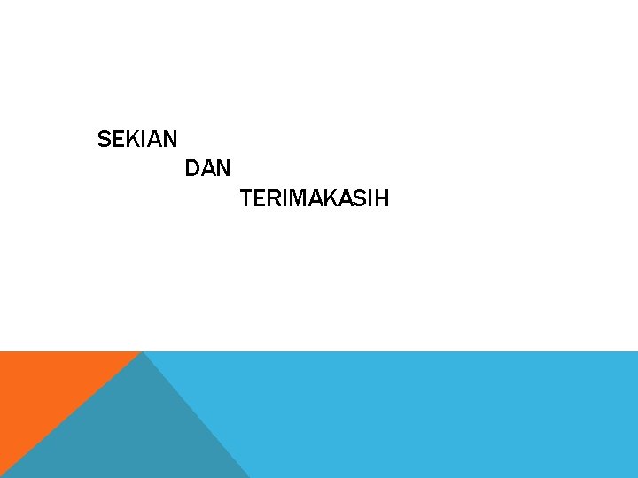 SEKIAN DAN TERIMAKASIH 