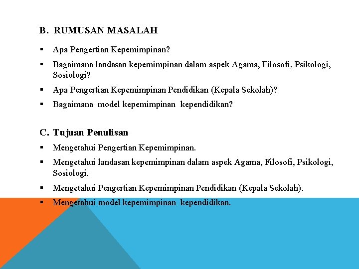 B. RUMUSAN MASALAH § Apa Pengertian Kepemimpinan? § Bagaimana landasan kepemimpinan dalam aspek Agama,