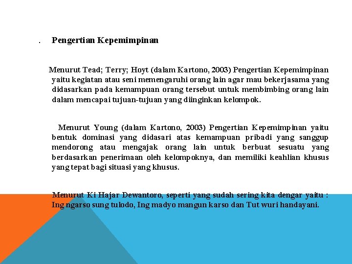 . Pengertian Kepemimpinan Menurut Tead; Terry; Hoyt (dalam Kartono, 2003) Pengertian Kepemimpinan yaitu kegiatan