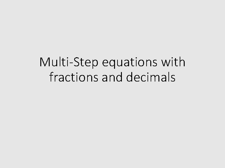 Multi-Step equations with fractions and decimals 