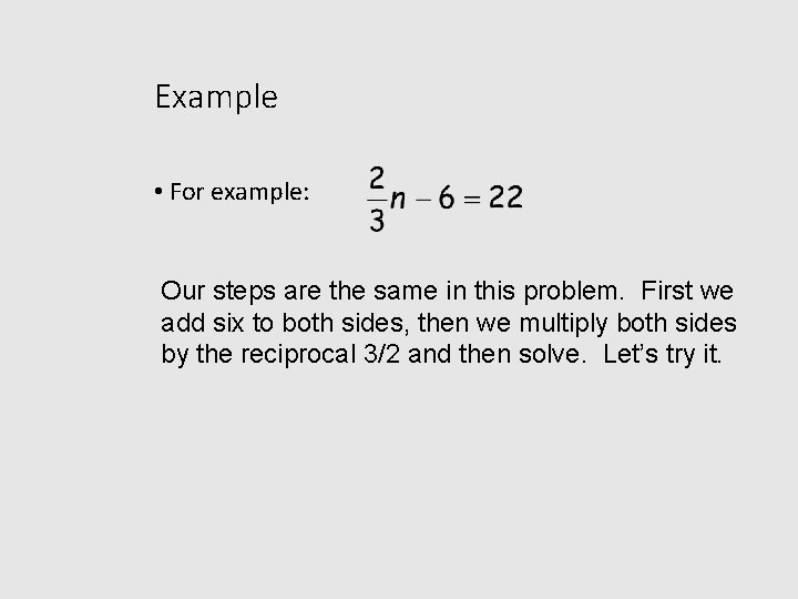 Example • For example: Our steps are the same in this problem. First we