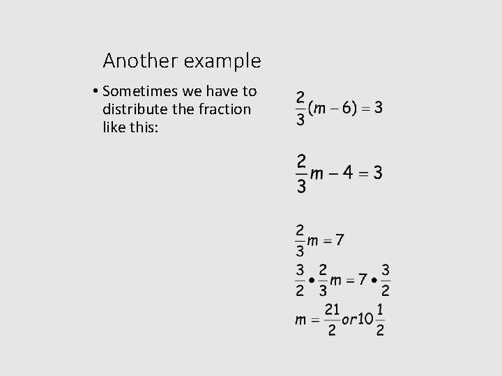 Another example • Sometimes we have to distribute the fraction like this: 