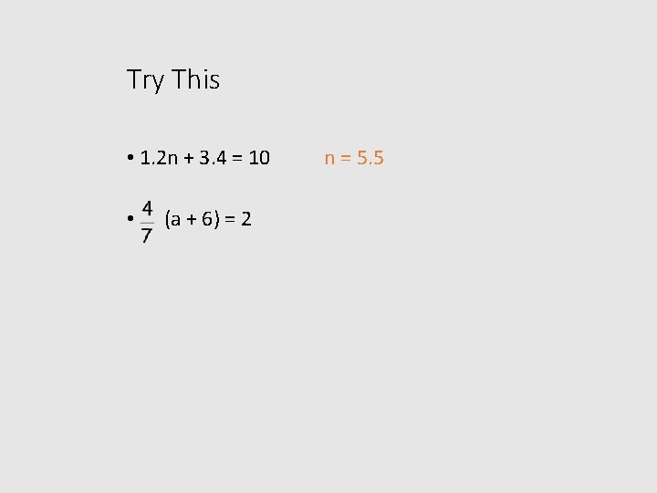 Try This • 1. 2 n + 3. 4 = 10 • (a +