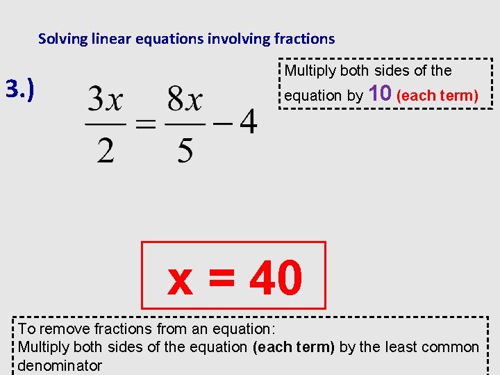 Solving linear equations involving fractions 3. ) Multiply both sides of the equation by