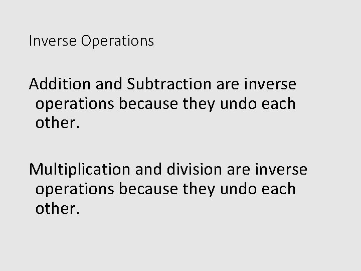 Inverse Operations Addition and Subtraction are inverse operations because they undo each other. Multiplication