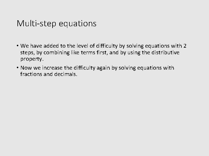 Multi-step equations • We have added to the level of difficulty by solving equations