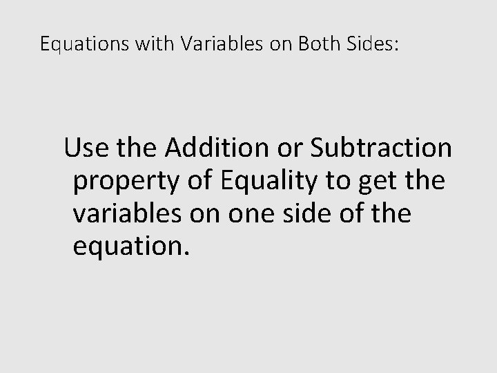 Equations with Variables on Both Sides: Use the Addition or Subtraction property of Equality