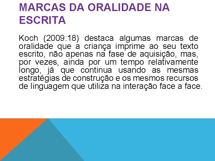 MARCAS DA ORALIDADE NA ESCRITA Koch (2009: 18) destaca algumas marcas de oralidade que