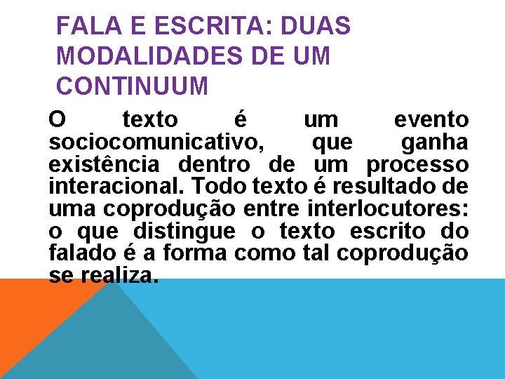 FALA E ESCRITA: DUAS MODALIDADES DE UM CONTINUUM O texto é um evento sociocomunicativo,