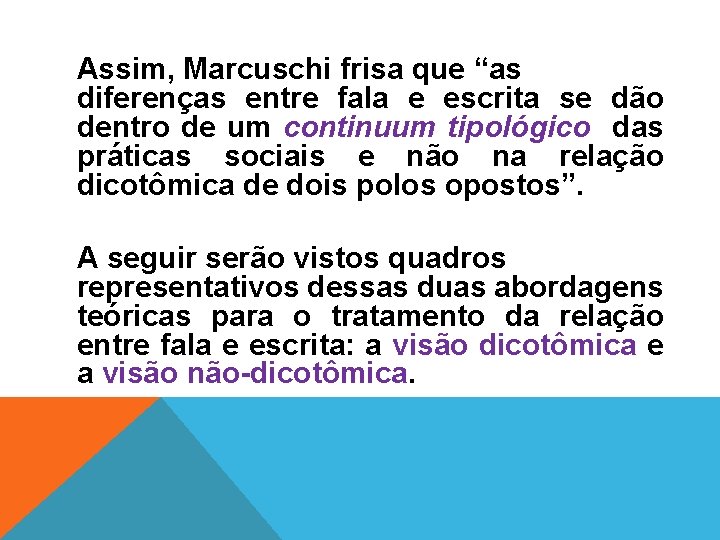 Assim, Marcuschi frisa que “as diferenças entre fala e escrita se dão dentro de