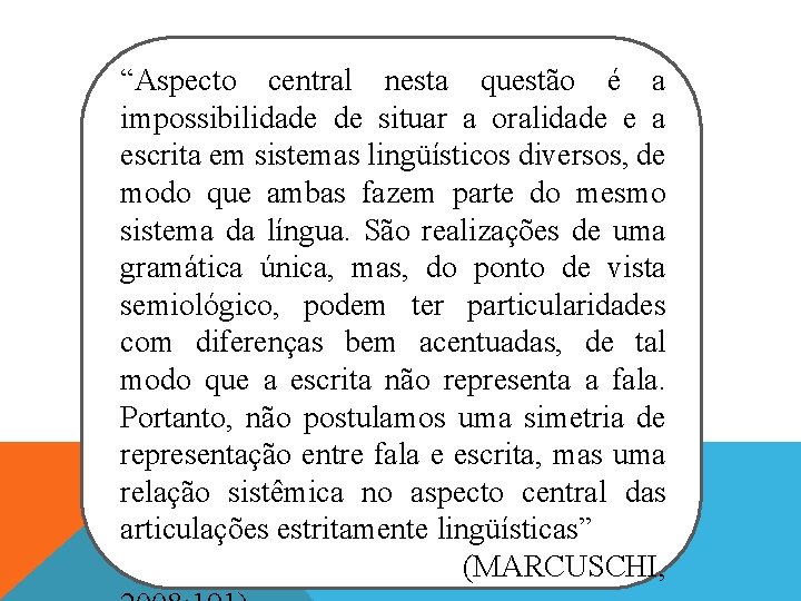 “Aspecto central nesta questão é a impossibilidade de situar a oralidade e a escrita