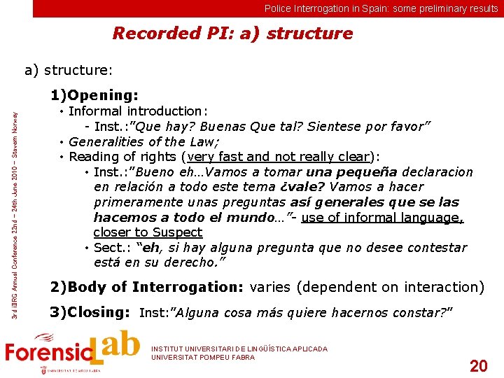 Police Interrogation in Spain: some preliminary results Recorded PI: a) structure: 3 rd i.