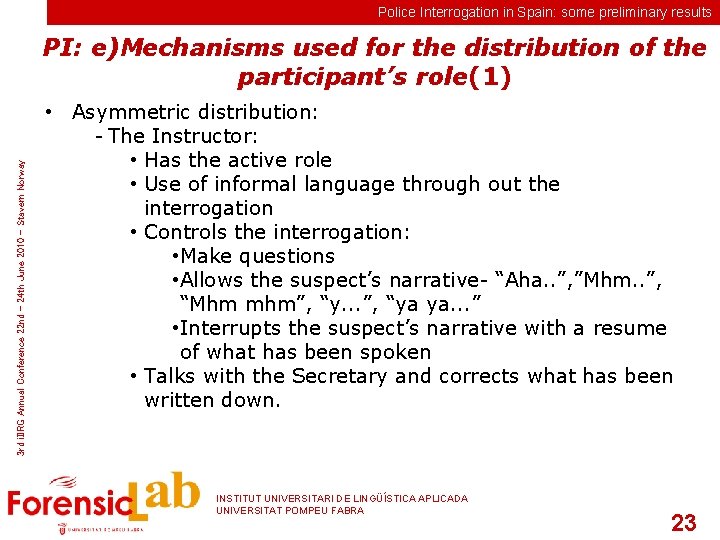 Police Interrogation in Spain: some preliminary results 3 rd i. IIRG Annual Conference 22