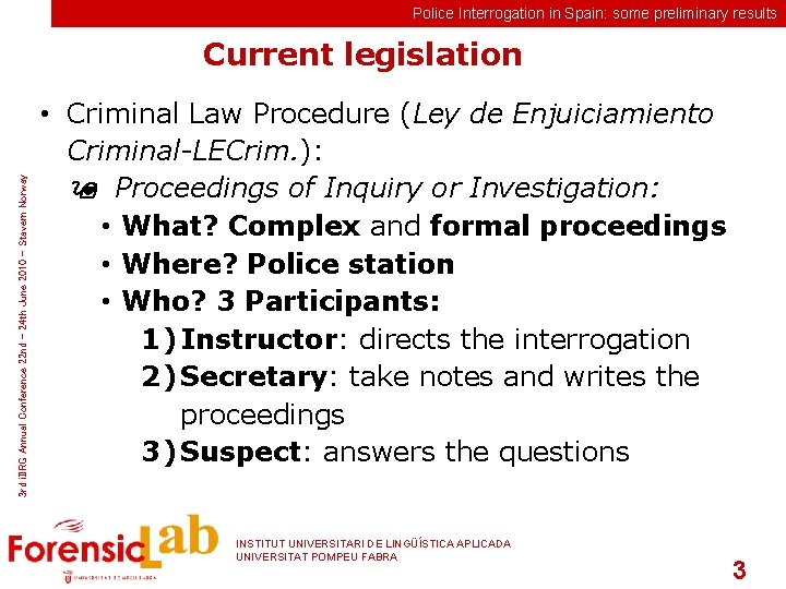 Police Interrogation in Spain: some preliminary results 3 rd i. IIRG Annual Conference 22