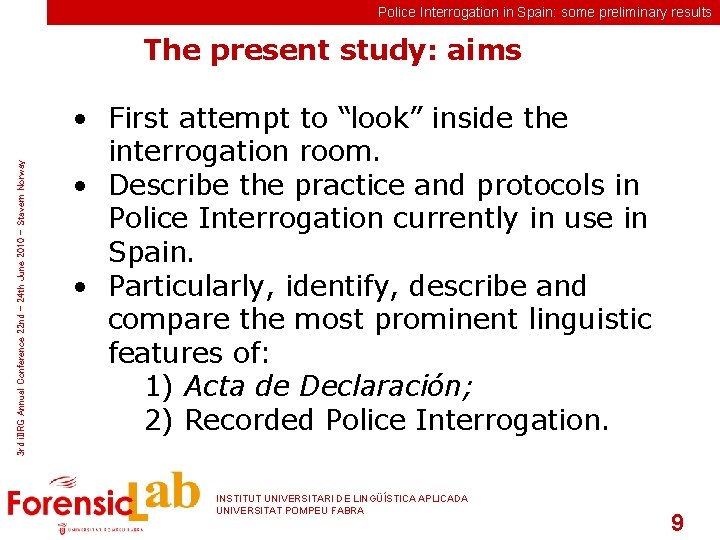 Police Interrogation in Spain: some preliminary results 3 rd i. IIRG Annual Conference 22