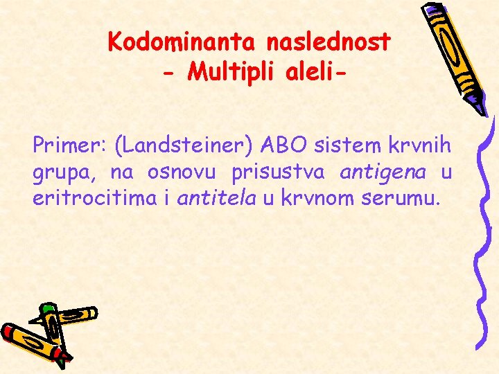 Kodominanta naslednost - Multipli aleli. Primer: (Landsteiner) ABO sistem krvnih grupa, na osnovu prisustva