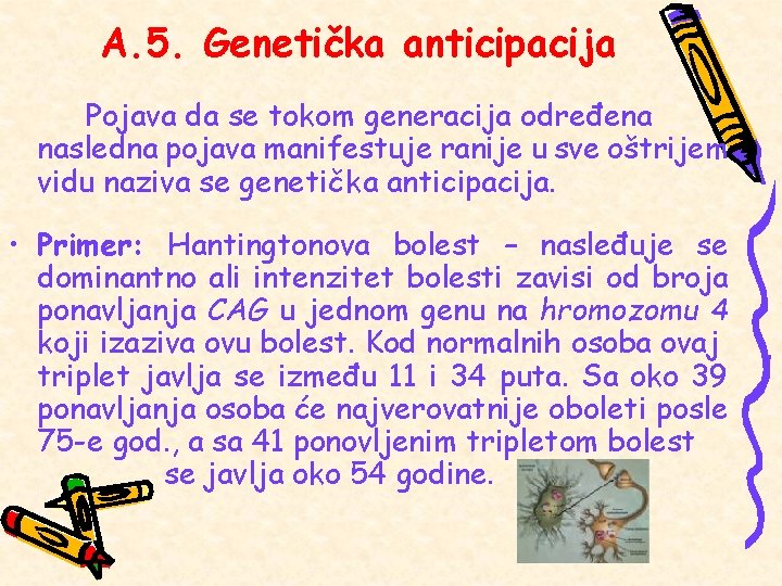 A. 5. Genetička anticipacija Pojava da se tokom generacija određena nasledna pojava manifestuje ranije