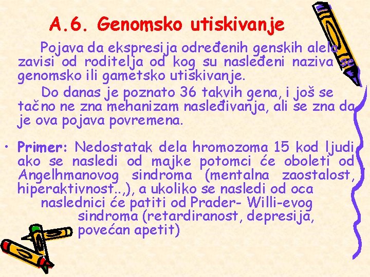 A. 6. Genomsko utiskivanje Pojava da ekspresija određenih genskih alela zavisi od roditelja od