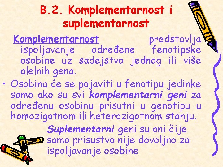 B. 2. Komplementarnost i suplementarnost Komplementarnost predstavlja ispoljavanje određene fenotipske osobine uz sadejstvo jednog