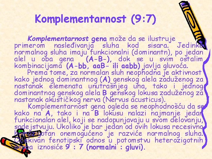 Komplementarnost (9: 7) Komplementarnost gena može da se ilustruje primerom nasleđivanja sluha kod sisara.