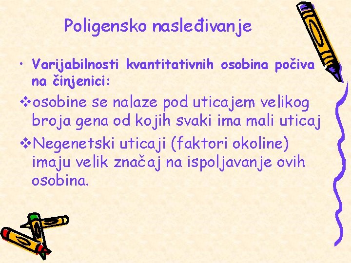 Poligensko nasleđivanje • Varijabilnosti kvantitativnih osobina počiva na činjenici: vosobine se nalaze pod uticajem