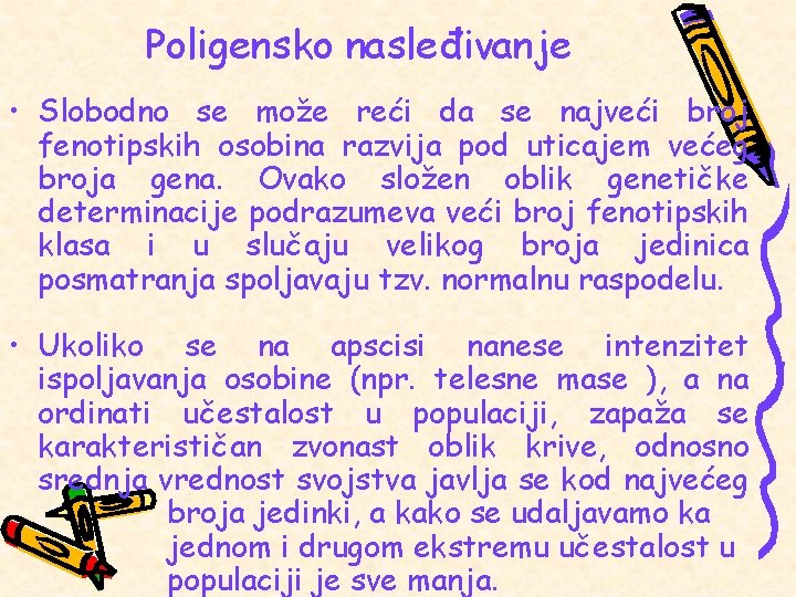 Poligensko nasleđivanje • Slobodno se može reći da se najveći broj fenotipskih osobina razvija