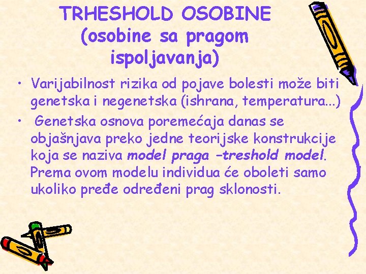 TRHESHOLD OSOBINE (osobine sa pragom ispoljavanja) • Varijabilnost rizika od pojave bolesti može biti