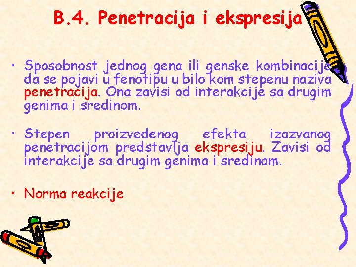 B. 4. Penetracija i ekspresija • Sposobnost jednog gena ili genske kombinacije da se