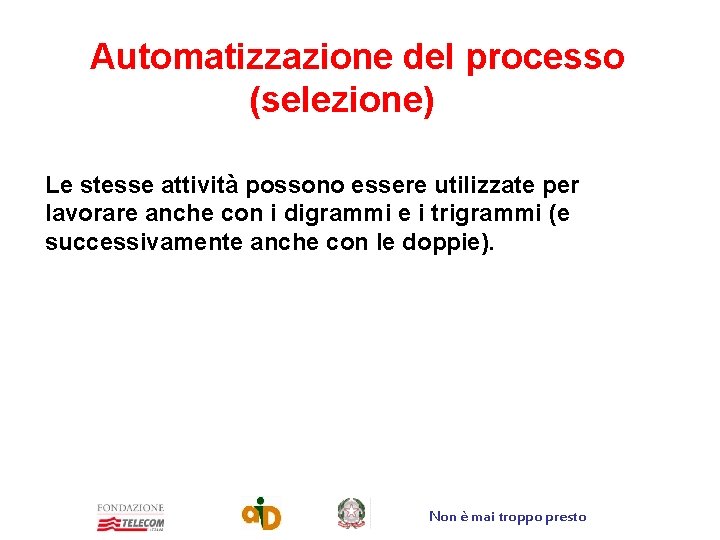 Automatizzazione del processo (selezione) Le stesse attività possono essere utilizzate per lavorare anche con