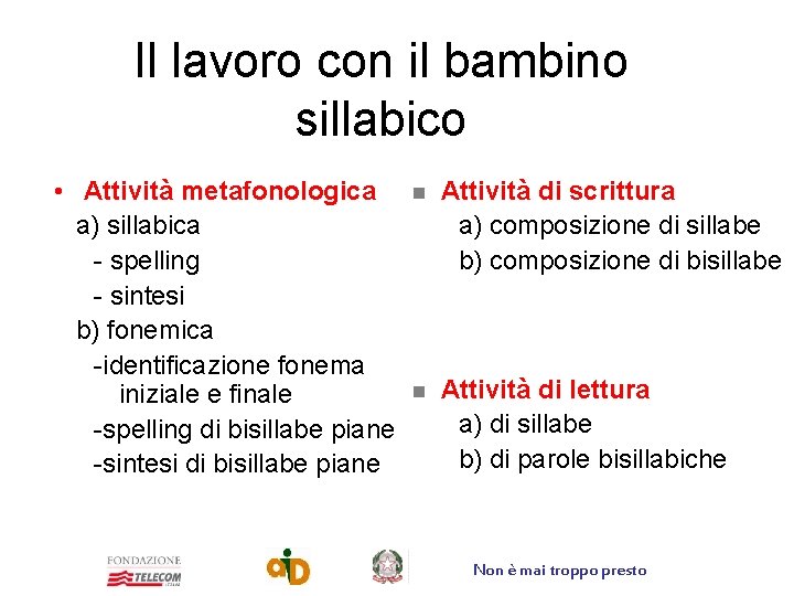 Il lavoro con il bambino sillabico • Attività metafonologica a) sillabica - spelling -