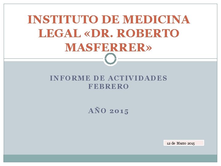 INSTITUTO DE MEDICINA LEGAL «DR. ROBERTO MASFERRER» INFORME DE ACTIVIDADES FEBRERO AÑO 2015 12