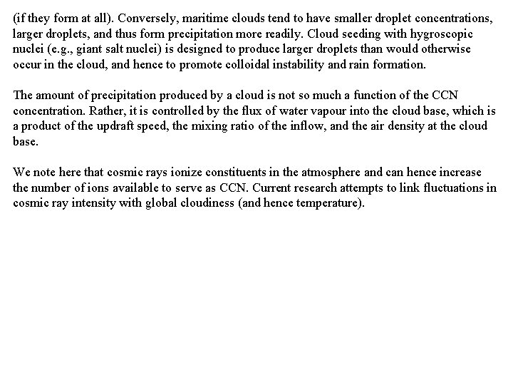 (if they form at all). Conversely, maritime clouds tend to have smaller droplet concentrations,