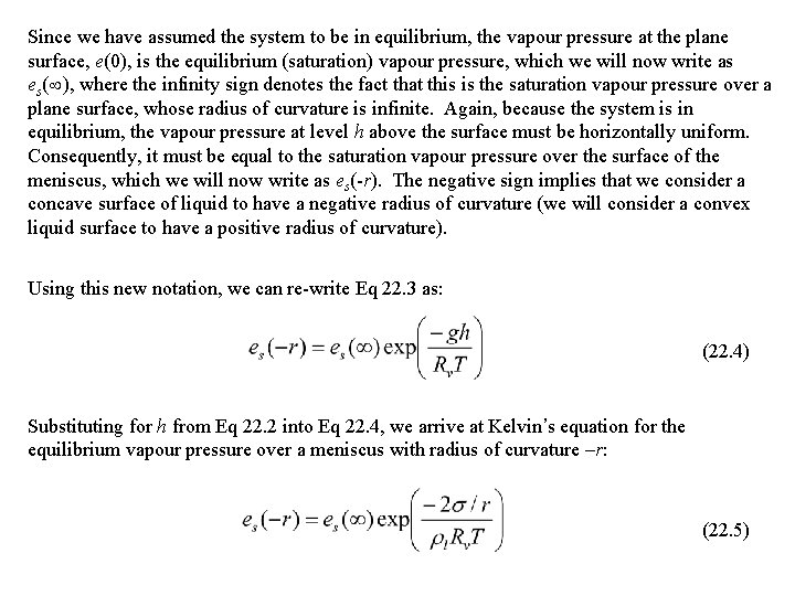 Since we have assumed the system to be in equilibrium, the vapour pressure at
