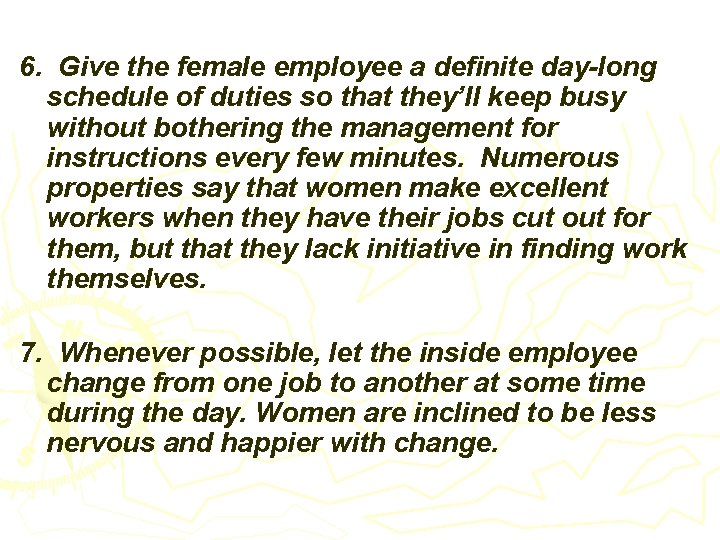 6. Give the female employee a definite day-long schedule of duties so that they’ll