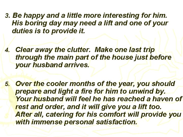 3. Be happy and a little more interesting for him. His boring day may