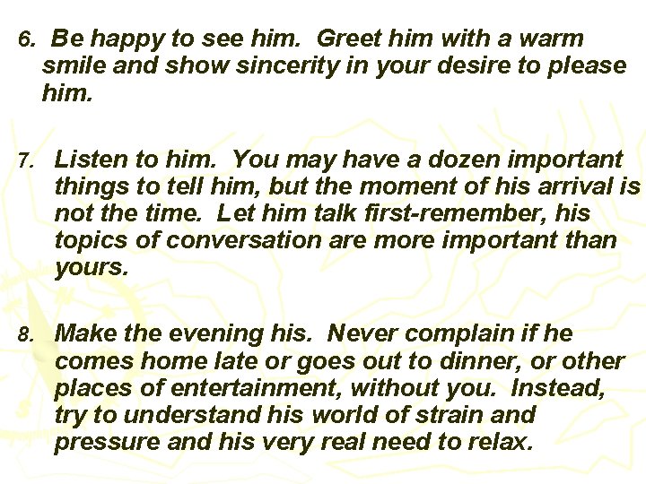 6. Be happy to see him. Greet him with a warm smile and show
