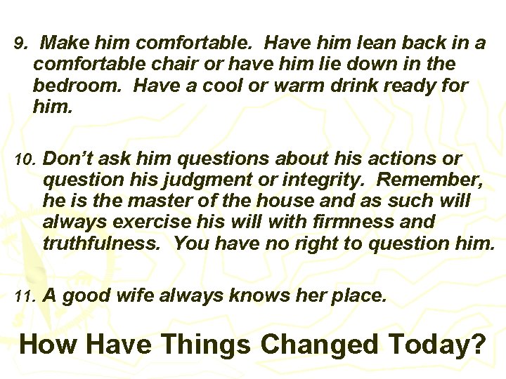 9. Make him comfortable. Have him lean back in a comfortable chair or have