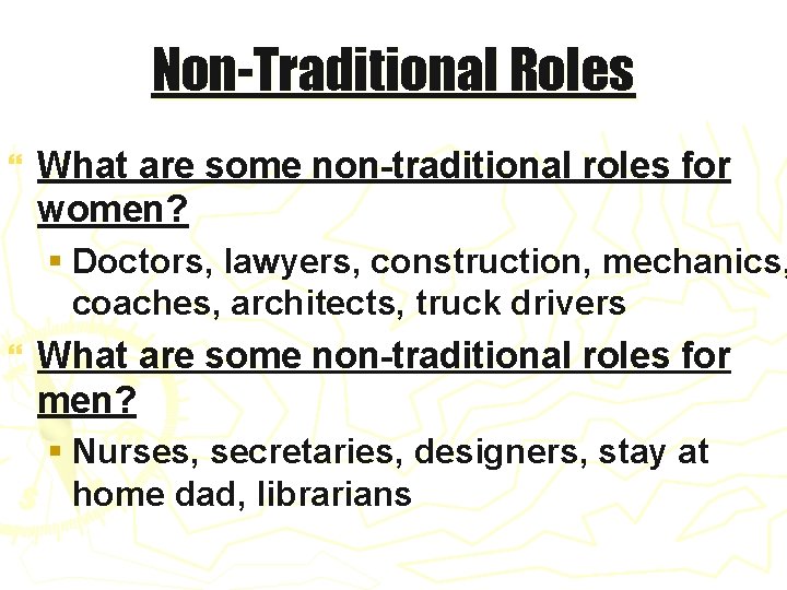 Non-Traditional Roles } What are some non-traditional roles for women? § Doctors, lawyers, construction,