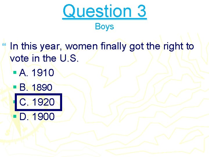 Question 3 Boys } In this year, women finally got the right to vote