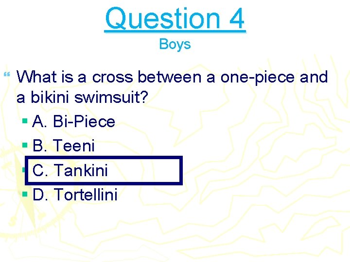 Question 4 Boys } What is a cross between a one-piece and a bikini
