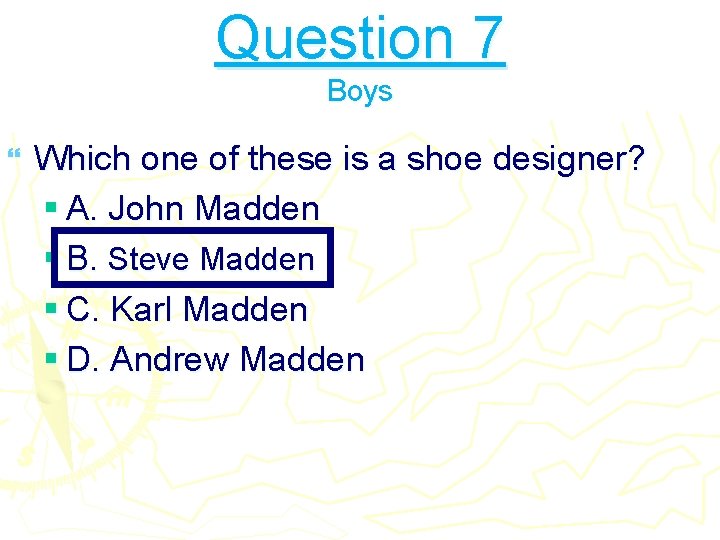 Question 7 Boys } Which one of these is a shoe designer? § A.